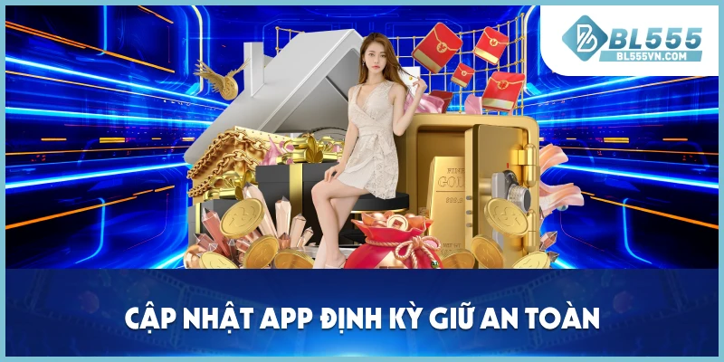 Cập nhật app định kỳ giữ an toàn