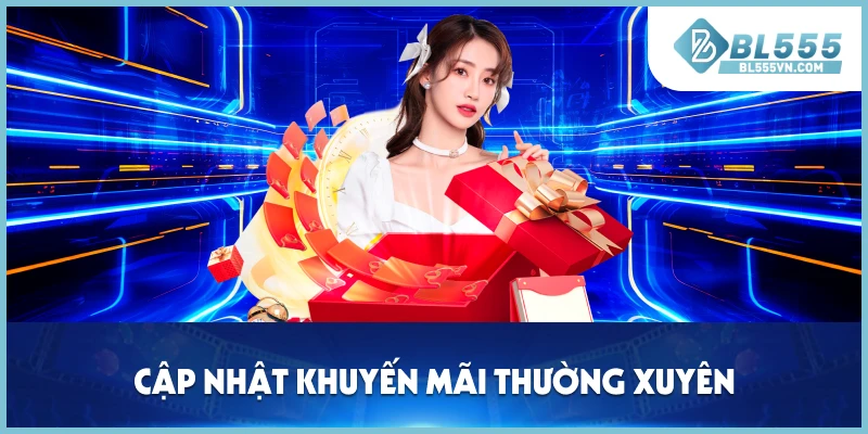 Cập nhật khuyến mãi BL555 thường xuyên