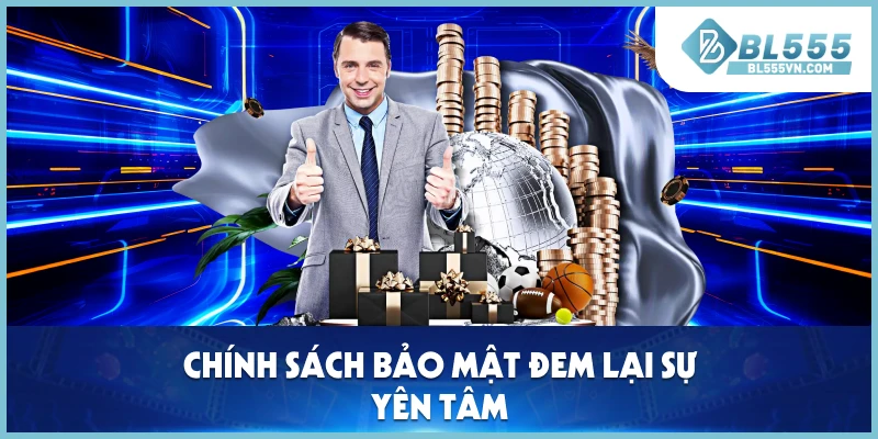 Chính sách bảo mật đem lại sự yên tâm