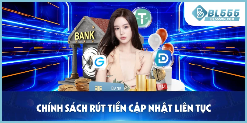 Chính sách rút tiền BL555 cập nhật liên tục