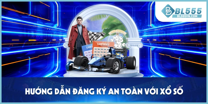 Hướng dẫn đăng ký an toàn với xổ số