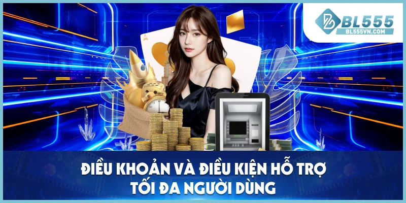 Điều khoản và điều kiện hỗ trợ tối đa người dùng