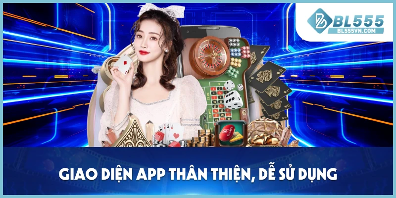 Giao diện app thân thiện, dễ sử dụng
