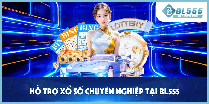 Hỗ trợ xổ số BL555 chuyên nghiệp